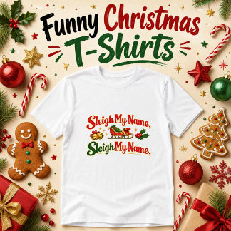 Sleigh My Name Funny Christmas humor T-Shirt