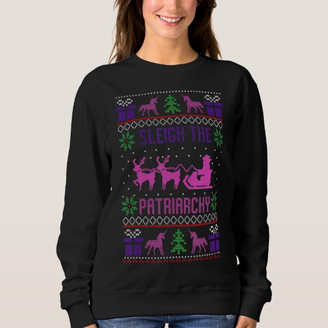 Sleigh The Patriarchy Feminist Feminism Meme Ugly  Sweatshirt (Front)