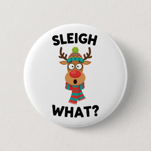 Sleigh What? Funny Reindeer Christmas Button