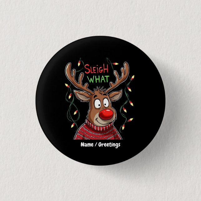 Sleigh What? Hilarious Take on Christmas Customiza Button (Front)