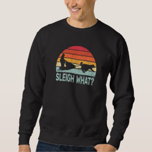 Sleigh What retro dog sledding mushing sledding hu Sweatshirt