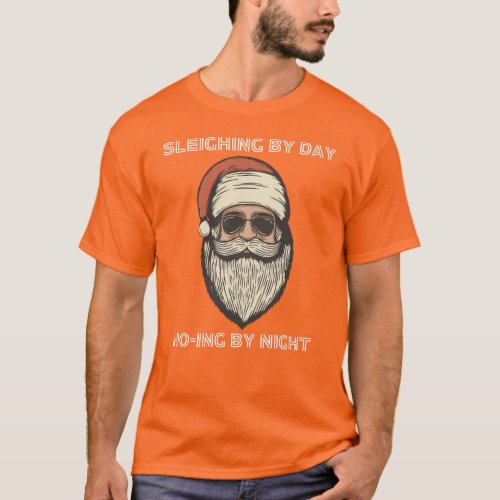 Sleighing by day ho_ing by night T_Shirt