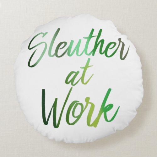 Sleuther at Work Round Pillow