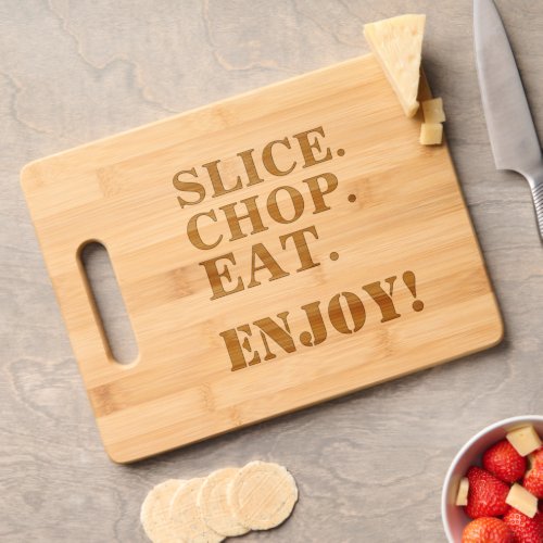 Slice Chop Eat Enjoy Cutting Board