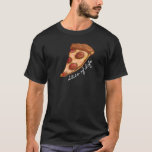Slice Of Life. Pizza T-shirt at Zazzle
