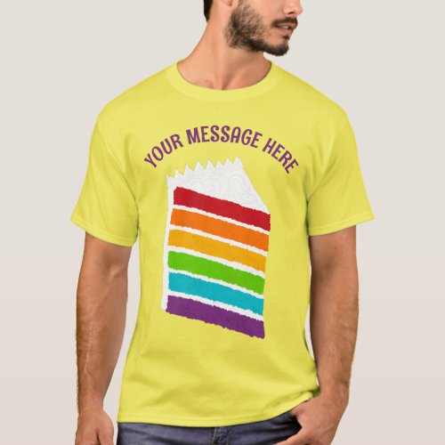 Slice of Rainbow Cake with Custom Message T_Shirt