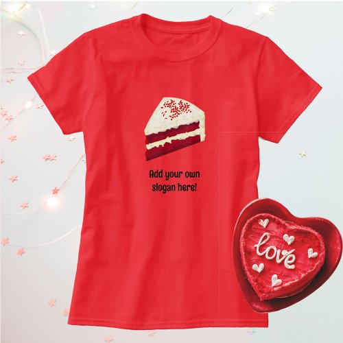 Slice of Red Velvet Cake Dessert with your slogan T_Shirt