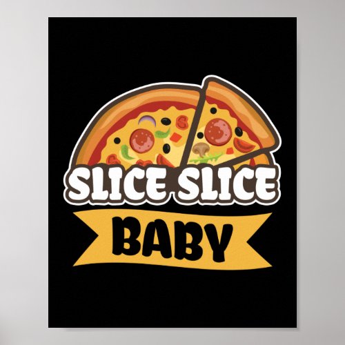 Slice Slice Baby Funny Pizza Pun Poster