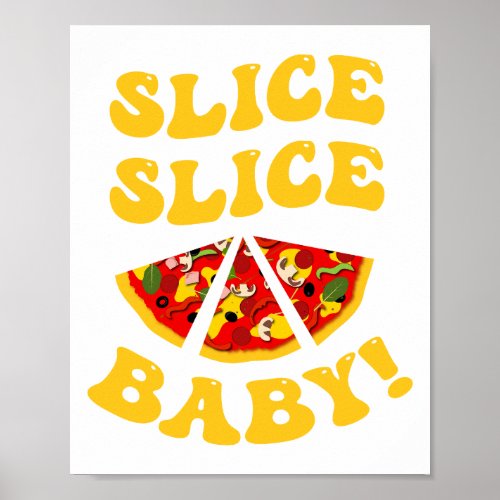 Slice Slice Baby Funny Pizza Pun Poster