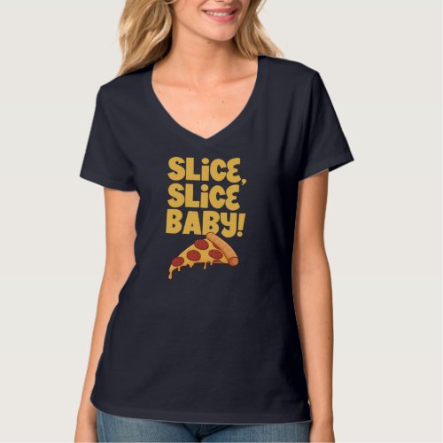 Slice slice baby _ Pizza T_Shirt
