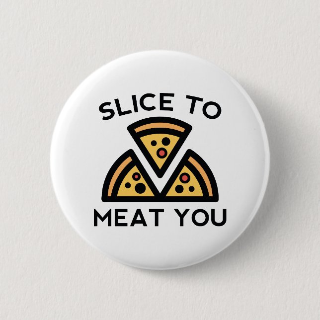 Slice To Meat You Pinback Button (Front)