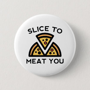 Slice To Meat You Pinback Button