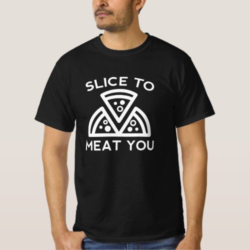 Slice To Meat You T_Shirt