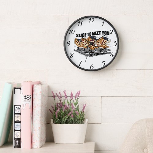 Slice To Meet You Funny Pizza Clock