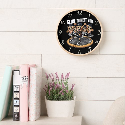 Slice To Meet You Funny Pizza Clock