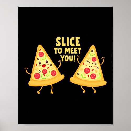 Slice To Meet You  Funny Pizza Pun Poster