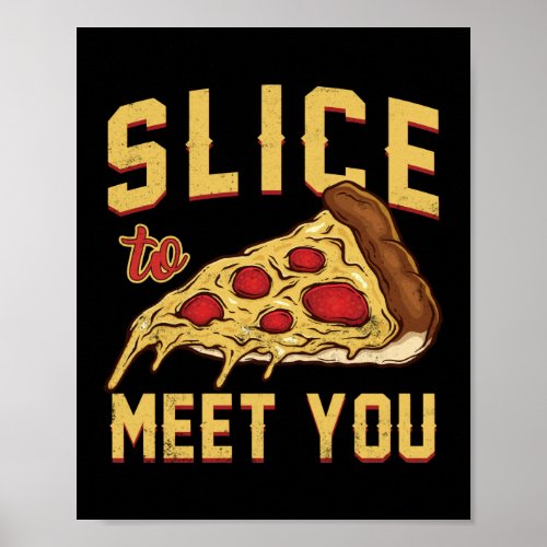 Slice To Meet You  Funny Pizza Pun Poster