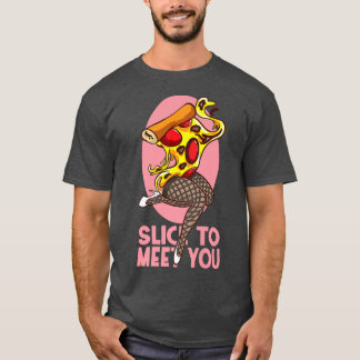 Slice To Meet You Funny Pizza T-Shirt