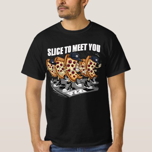 Slice To Meet You Funny Pizza T_Shirt