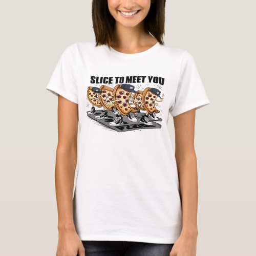 Slice To Meet You Funny Pizza T_Shirt