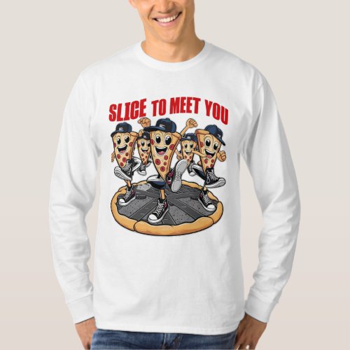 Slice To Meet You Funny Pizza T_Shirt