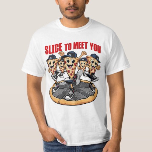 Slice To Meet You Funny Pizza T_Shirt