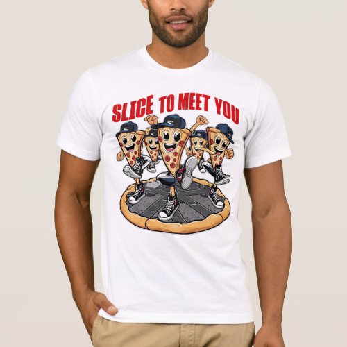 Slice To Meet You Funny Pizza T_Shirt