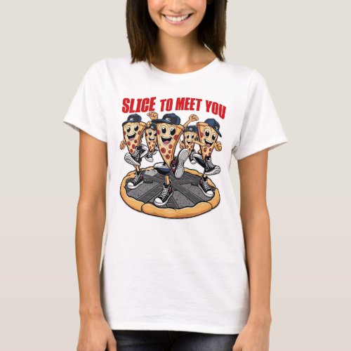 Slice To Meet You Funny Pizza T_Shirt