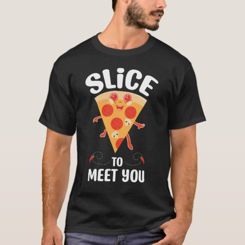 Slice to meet you Funny Slice Pizza T_Shirt