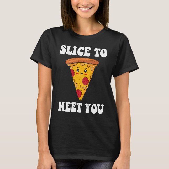 Slice To Meet You Pizza Maker T-Shirt (Front)