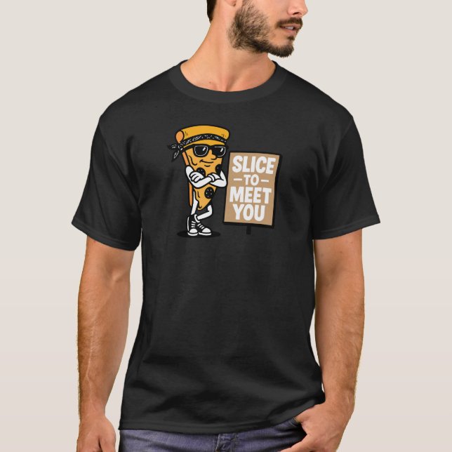 Slice to Meet You  T-Shirt (Front)