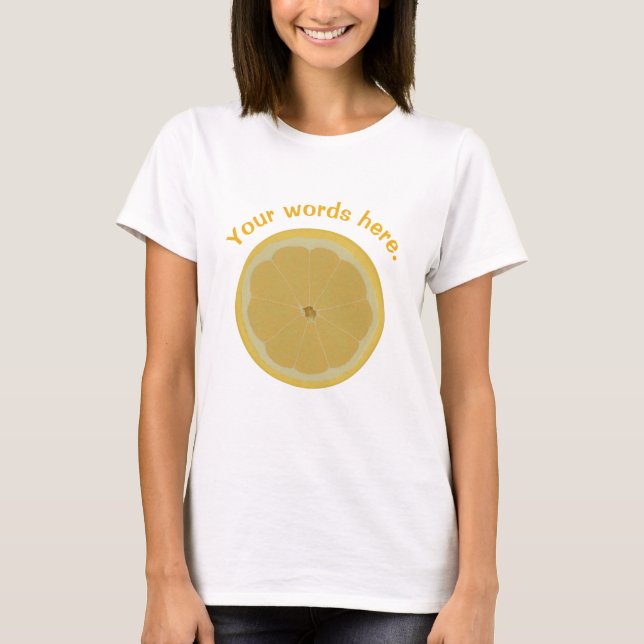 Sliced lemon t-shirts with your words, text (Front)