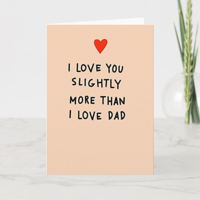 Slightly More Love Than Dad Card (Front)
