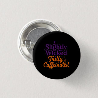 Slightly Wicked, Fully Caffeinated Button