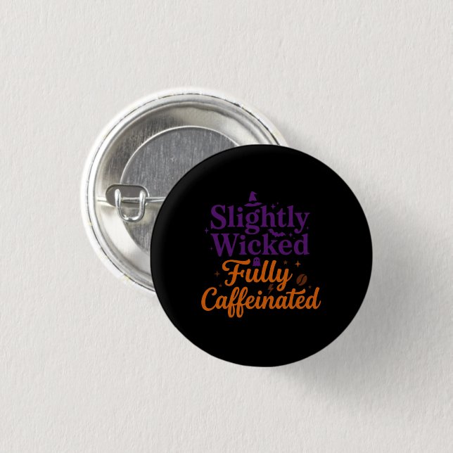 Slightly Wicked, Fully Caffeinated Button (Front & Back)