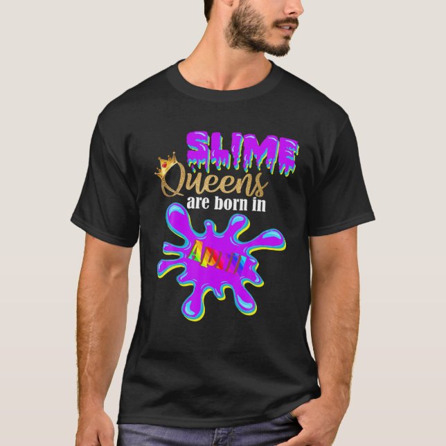 Slime Birthday Girl Party Slime Queens Are Born In T-Shirt (Front)