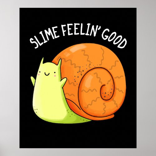 Slime Feelin Good Funny Snail Pun Dark BG Poster