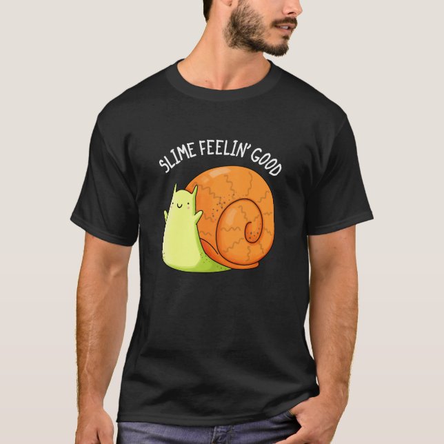 Slime Feelin Good Funny Snail Pun Dark BG T-Shirt (Front)