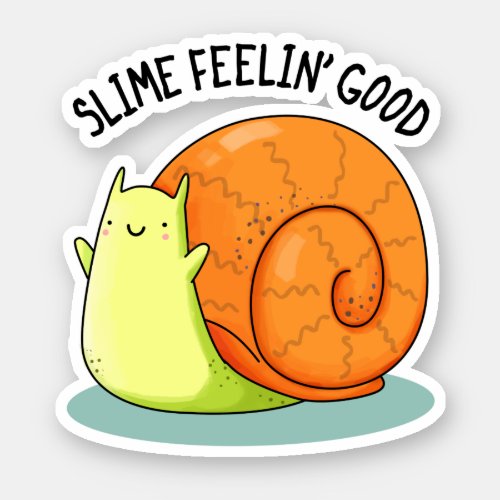 Slime Feelin Good Funny Snail Pun  Sticker