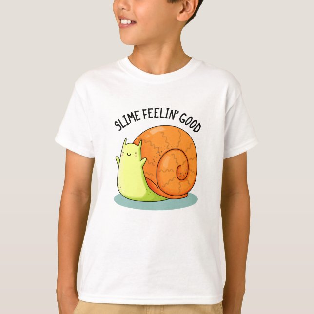 Slime Feelin Good Funny Snail Pun  T-Shirt (Front)