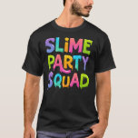 Slime Party Squad Funny Men Women Birthday T-Shirt<br><div class="desc">Slime Party Squad Funny Men Women Birthday Matching Outfit Gift. Perfect gift for your dad,  mom,  papa,  men,  women,  friend and family members on Thanksgiving Day,  Christmas Day,  Mothers Day,  Fathers Day,  4th of July,  1776 Independent day,  Veterans Day,  Halloween Day,  Patrick's Day</div>