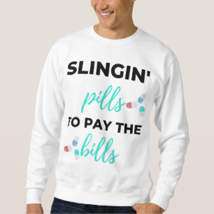 Slingin' Pills To Pay The Bills 2 Sweatshirt