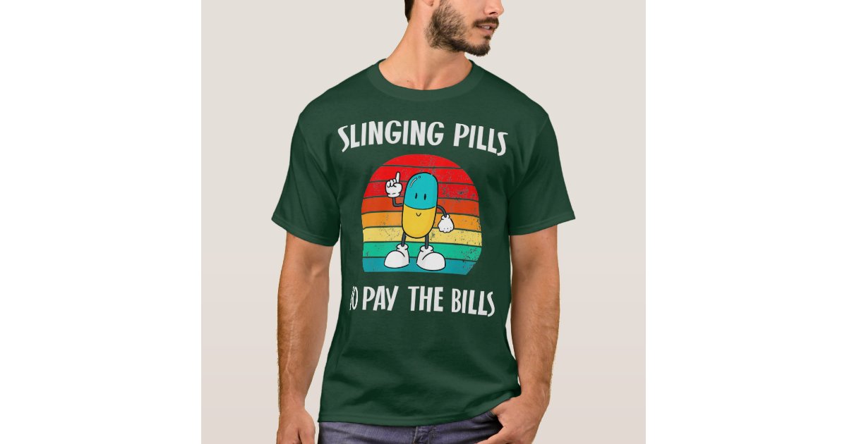 slinging pills to pay the bills cute funny pharmacy gift T-Shirt