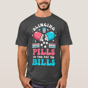 Slinging Pills To Pay The Bills Funny T-Shirt