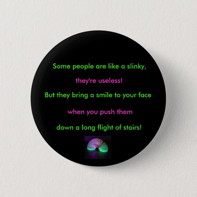 slinky, Some people are like a slinky,, they're... Button (Front)