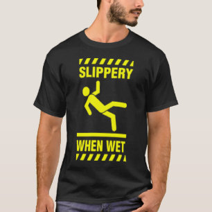 Slippery When Wet T-Shirt