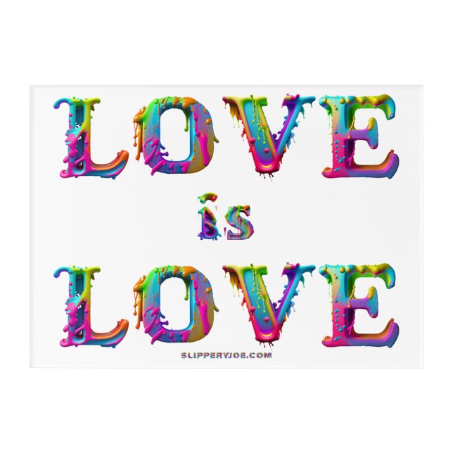 SlipperyJoe love is love dripping melting dynamic  Acrylic Print (Front)