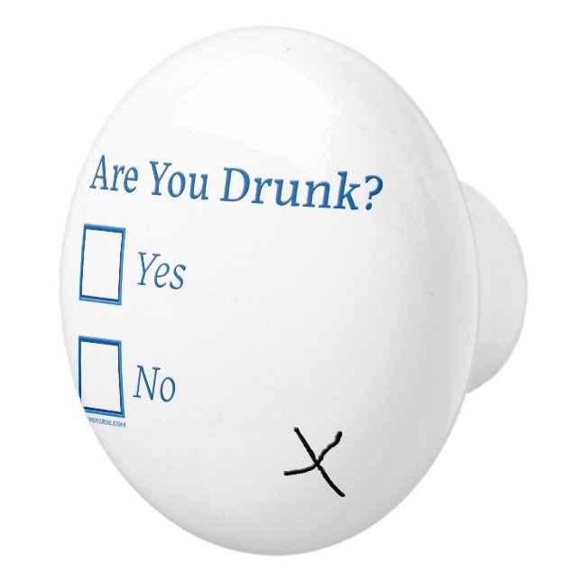 SlipperyJoe's are you drunk humorous slightly sarc Ceramic Knob (Right)