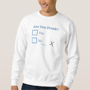 SlipperyJoe's are you drunk humorous slightly sarc Sweatshirt