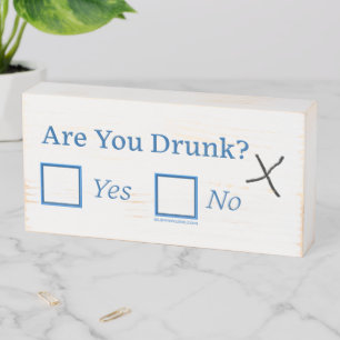 SlipperyJoe's are you drunk humorous slightly sarc Wooden Box Sign